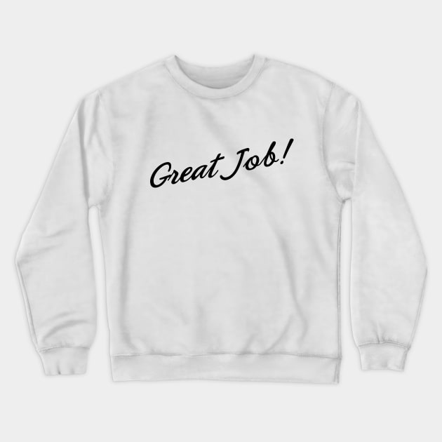 Great Job! Crewneck Sweatshirt by Spock Jenkins